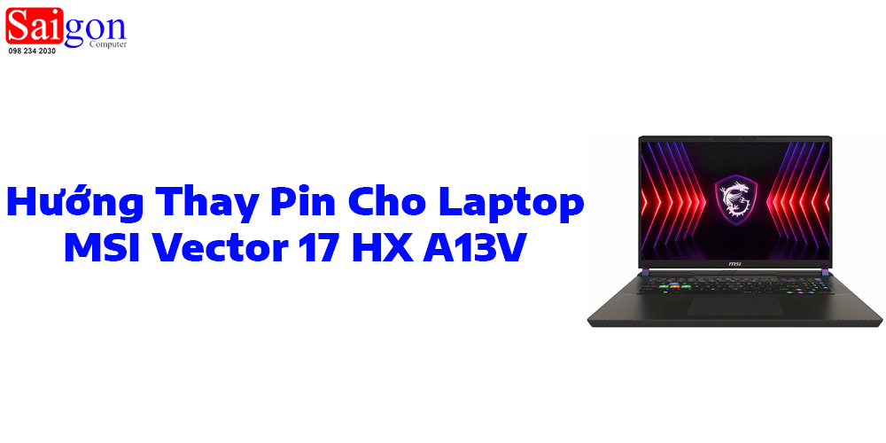 Hướng dẫn thay pin cho laptop MSI Vector 17 HX A13V 