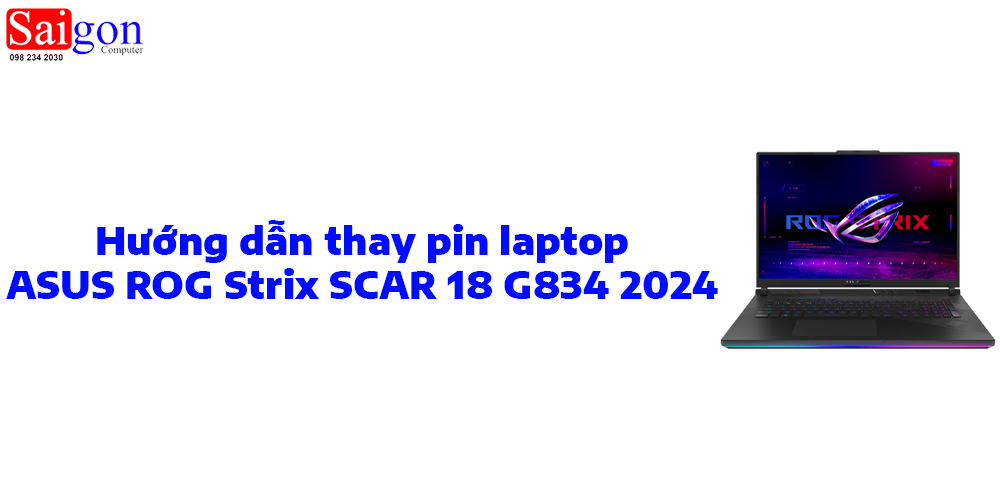Hướng dẫn thay pin laptop ASUS ROG Strix SCAR 18 G834 2024