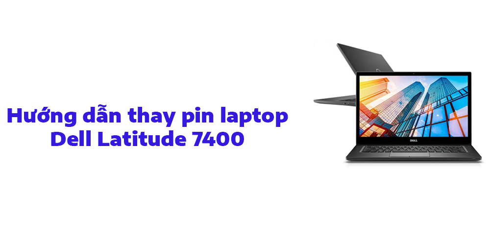 Hướng dẫn thay pin laptop Dell Latitude 7400