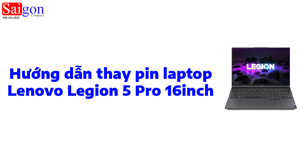 Hướng dẫn thay pin laptop Lenovo Legion 5 Pro 16inch