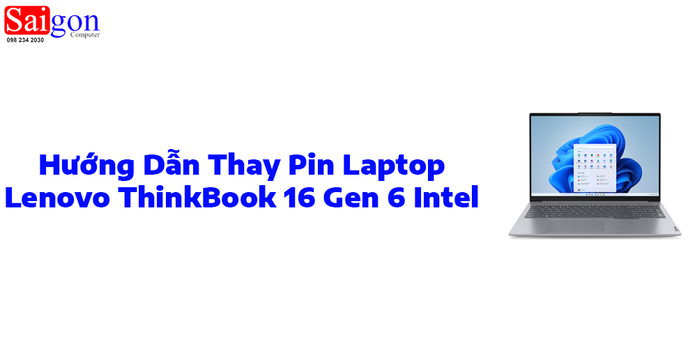 Hướng Dẫn Thay Pin Laptop Lenovo ThinkBook 16 Gen 6 Intel
