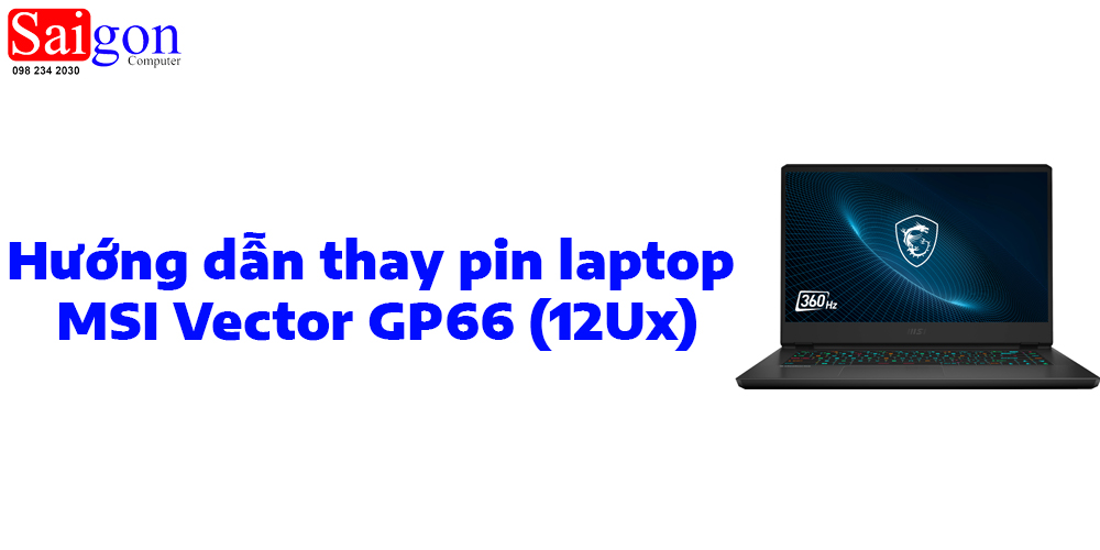 Hướng dẫn thay pin laptop MSI Vector GP66 (12Ux)