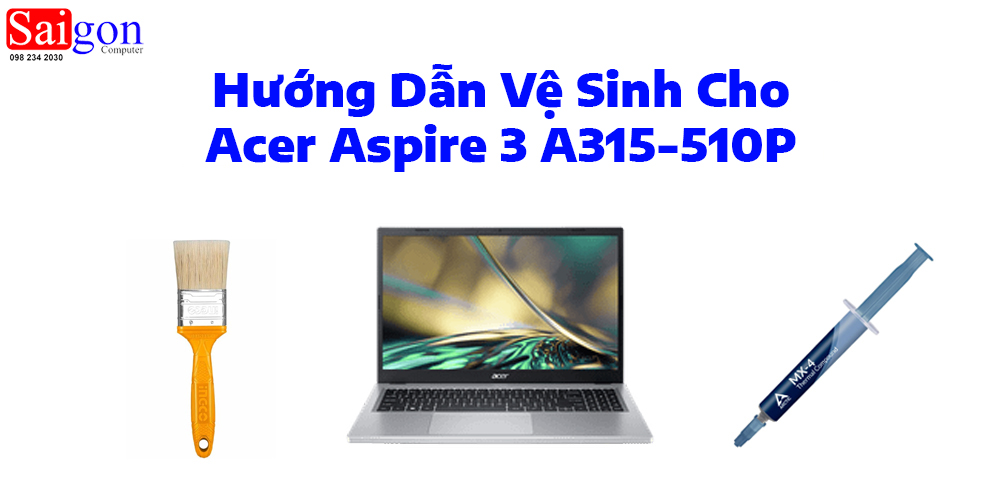 Hướng dẫn vệ sinh Acer Aspire 3 A315-510P