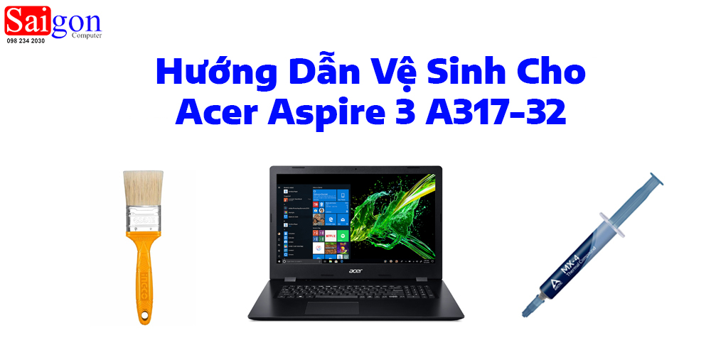 Hướng dẫn vệ sinh laptop Acer Aspire 3 A317-32