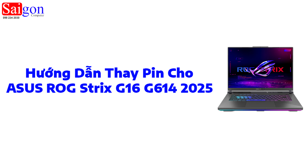 Hướng dẫn thay pin laptop ASUS ROG Strix G16 G614 2025