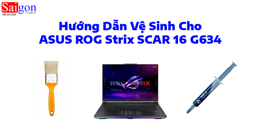 Hướng dẫn vệ sinh ASUS ROG Strix SCAR 16 G634