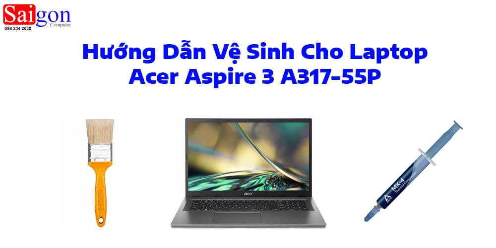 Hướng dẫn vệ sinh Acer Aspire 3 A317-55P