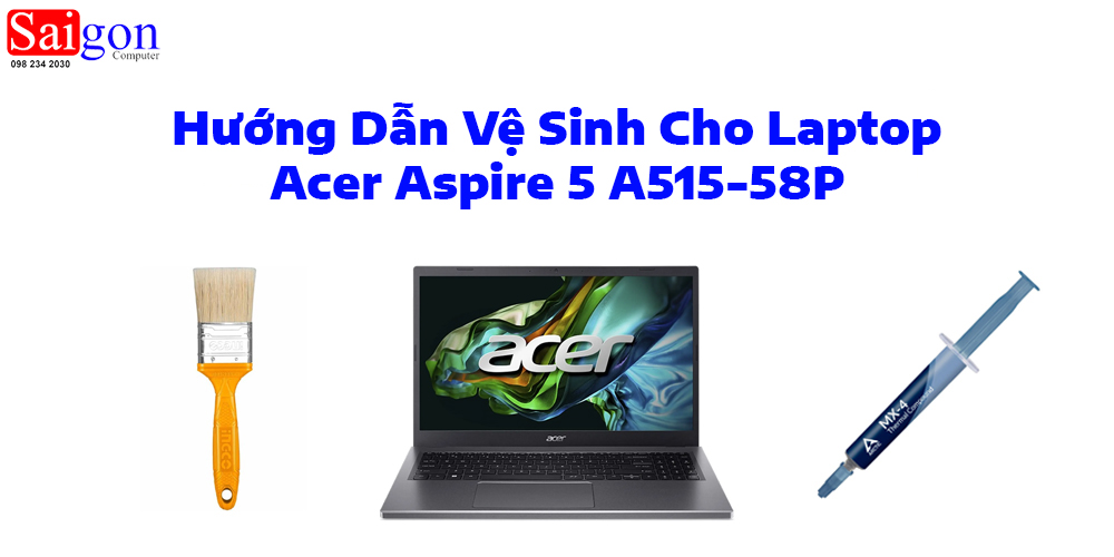 Hướng dẫn vệ sinh Acer Aspire 5 A515-58P