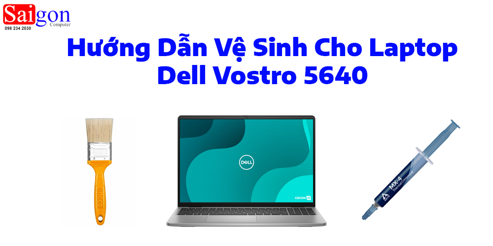 Hướng dẫn vệ sinh laptop Dell Vostro 5640