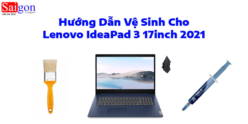 Hướng dẫn vệ sinh laptop Lenovo IdeaPad 3 17inch 2021