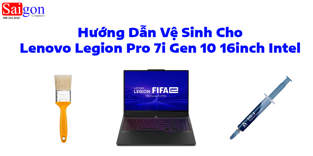 Hướng dẫn vệ sinh laptop Lenovo Legion Pro 7i Gen 10 16inch Intel
