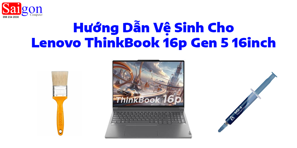 Hướng dẫn vệ sinh Lenovo ThinkBook 16p Gen 5 16inch