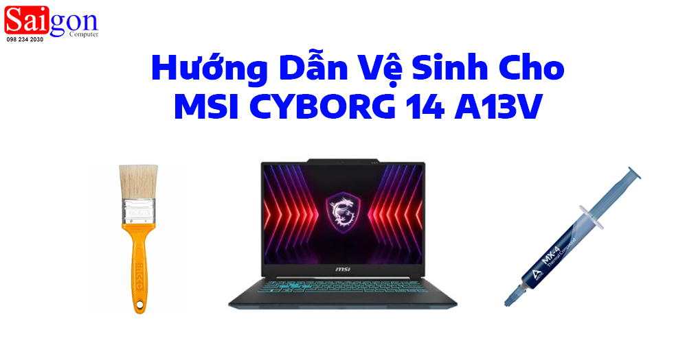 Hướng dẫn vệ sinh MSI CYBORG 14 A13V