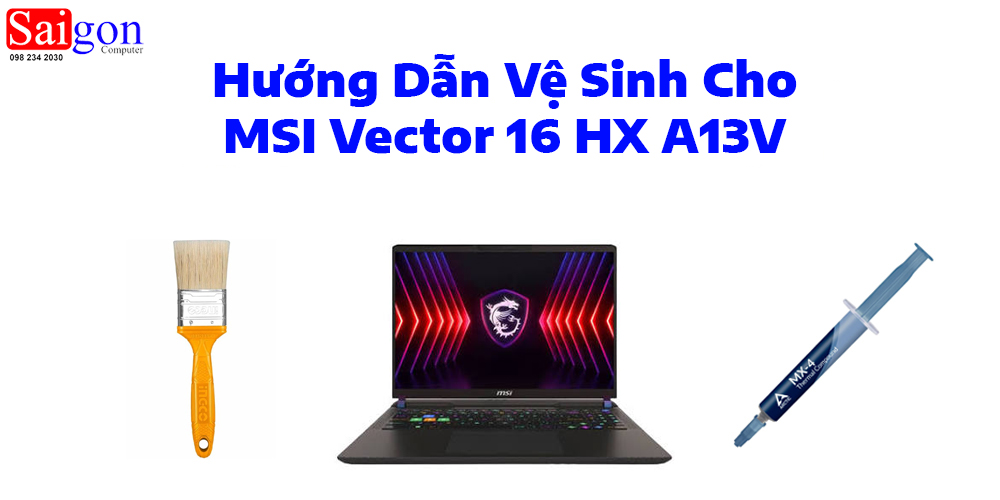 Hướng dẫn vệ sinh MSI Vector 16 HX A13V