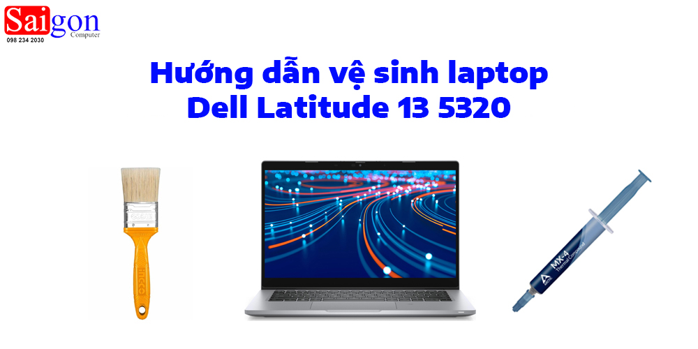 Hướng dẫn vệ sinh laptop Dell Latitude 13 5320