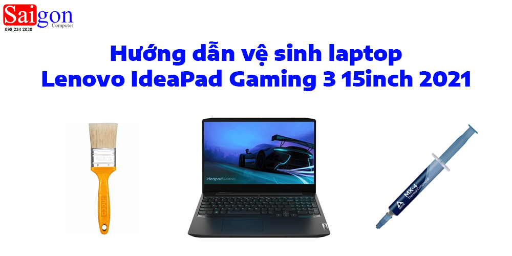 Hướng dẫn vệ sinh laptop Lenovo IdeaPad Gaming 3 15inch 2021