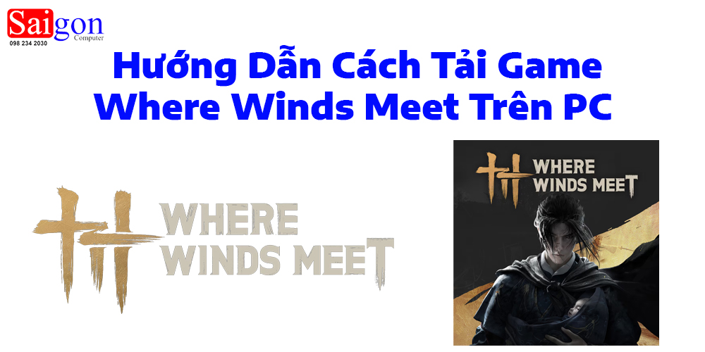 Hướng dẫn cách tải game Where Winds Meet trên PC 