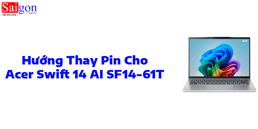 Hướng dẫn thay pin laptop Acer Swift 14 AI SF14-61T