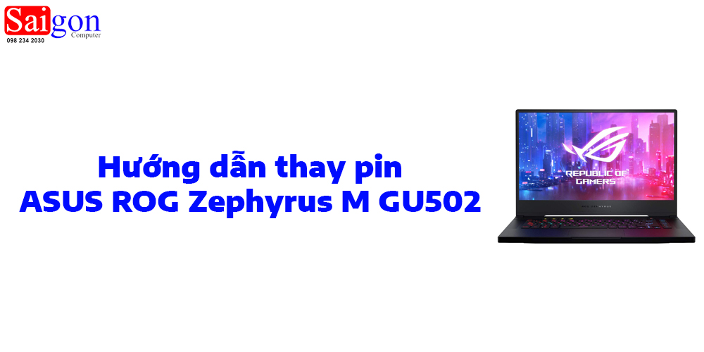 Hướng dẫn thay pin ASUS ROG Zephyrus M GU502