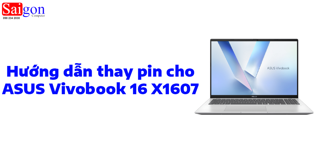 Hướng dẫn thay pin ASUS VivoBook 16 X1607