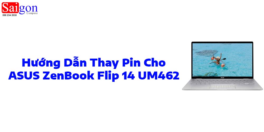 Hướng dẫn thay pin cho ASUS ZenBook Flip 14 UM462
