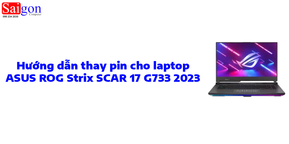 Hướng dẫn thay pin cho laptop ASUS ROG Strix SCAR 17 G733 2023