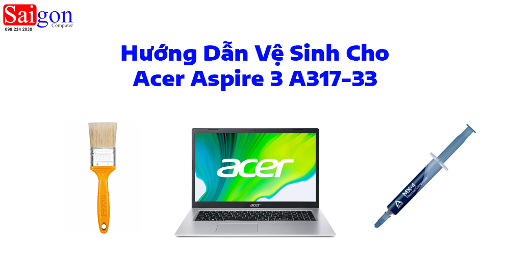 Hướng Dẫn Vệ Sinh Acer Aspire 3 a317-33