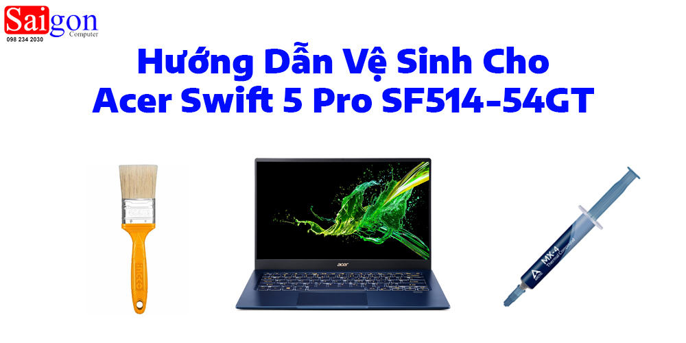 Hướng dẫn vệ sinh laptop Acer Swift 5 Pro SF514-54GT