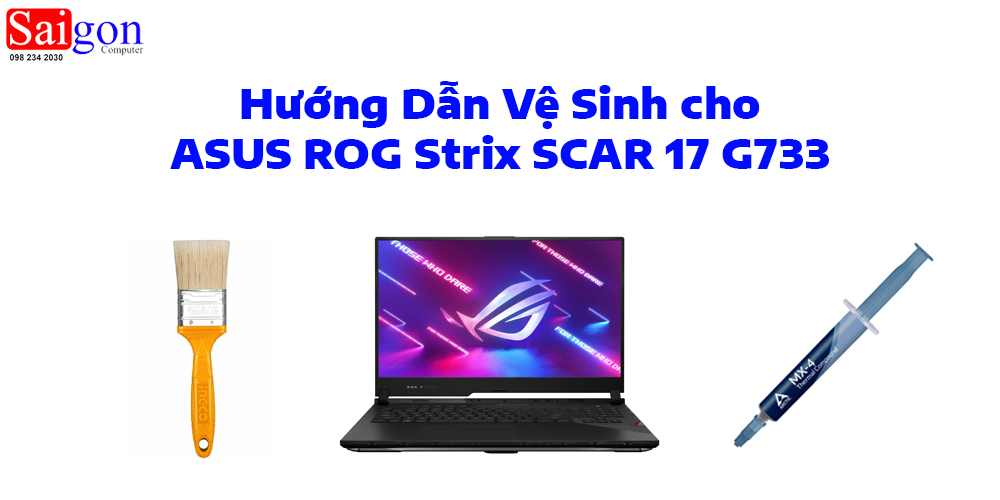 Hướng Dẫn Vệ Sinh cho ASUS ROG Strix SCAR 17 G733