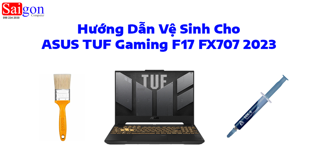 Hướng dẫn vệ sinh ASUS TUF Gaming F17 FX707 2023