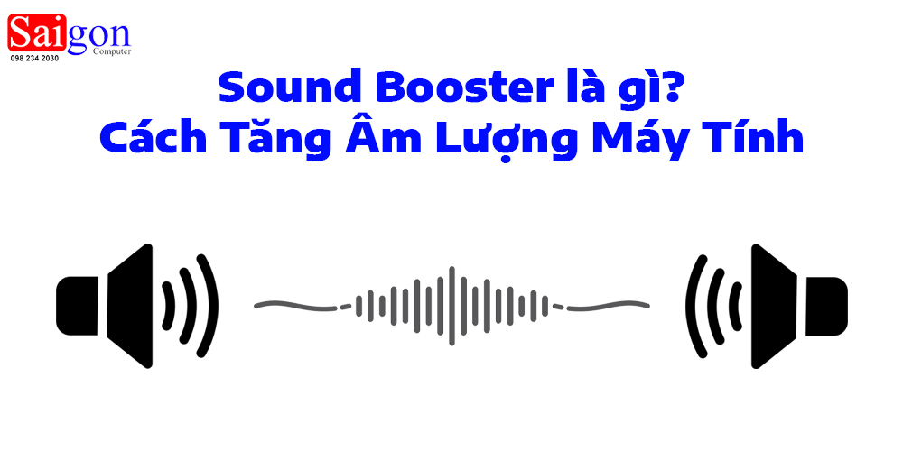 Sound Booster l&agrave; g&igrave;? C&aacute;ch Tăng &Acirc;m Lượng M&aacute;y T&iacute;nh