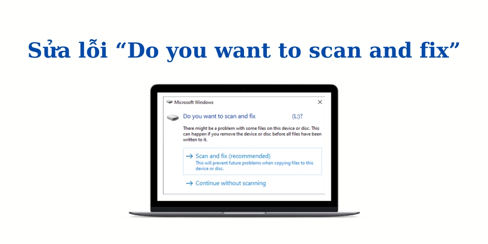 Sửa lỗi Do you want to scan and fix