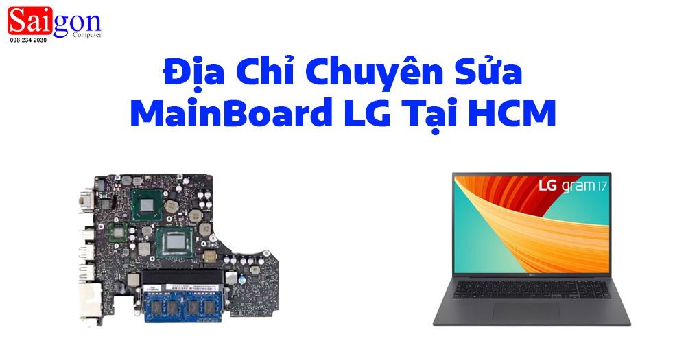 Địa Chỉ Chuy&ecirc;n Sửa MainBoard LG Tại HCM