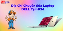 Địa Chỉ Chuyên Sửa Laptop DELL Tại HCM