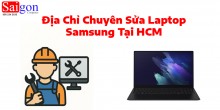 Địa Chỉ Chuyên Sửa Laptop Samsung Tại HCM