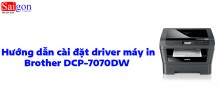 Hướng dẫn cài đặt driver máy in Brother DCP-7070DW 