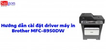 Hướng dẫn cài đặt driver cho máy in Brother MFC-8950DW