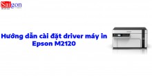 Hướng Dẫn Cài Đặt Driver Máy In Epson M2120