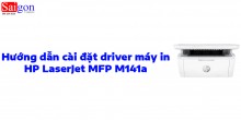 Hướng dẫn cài đặt driver máy in HP LaserJet MFP M141a