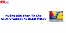 Hướng dẫn thay pin ASUS Vivobook 15 OLED M1505