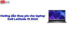 Hướng dẫn thay pin cho Laptop  Dell Latitude 15 3540