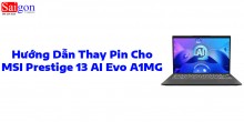 Hướng dẫn thay pin cho MSI Prestige 13 AI Evo A1MG