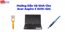 Hướng dẫn vệ sinh Acer Aspire 5 A515-52G