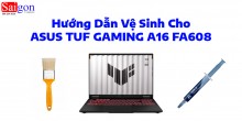 Hướng dẫn vệ sinh cho ASUS TUF GAMING A16 FA608