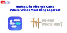 Hướng Dẫn Việt Hóa Game Where Winds Meet Bằng LagoFast